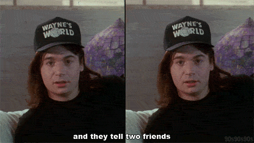 Waynes World Tell Two Friends.gif